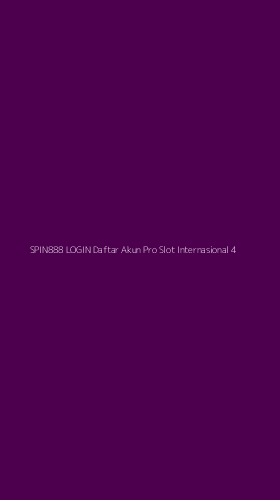 Tampilan Antarmuka Aplikasi Spin888 Login Daftar Akun Pro Slot Internasional - 4
