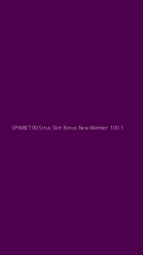 Tampilan Antarmuka Aplikasi Spinbet99 Situs Slot Bonus New Member 100 - 1