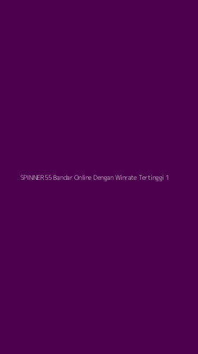 Tampilan Antarmuka Aplikasi Spinner55 Bandar Online Dengan Winrate Tertinggi - 1