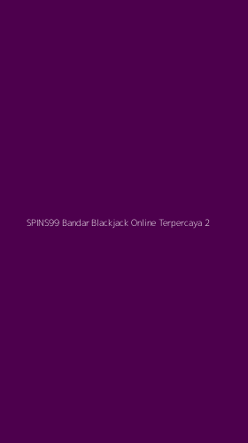 Tampilan Antarmuka Aplikasi Spins99 Bandar Blackjack Online Terpercaya - 2