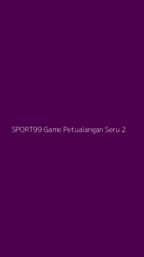 Tampilan Antarmuka Aplikasi Sport99 Game Petualangan Seru - 2