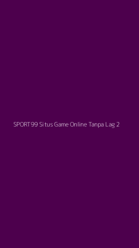 Tampilan Antarmuka Aplikasi Sport99 Situs Game Online Tanpa Lag - 2