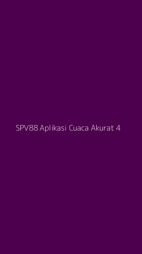 Tampilan Antarmuka Aplikasi Spv88 Aplikasi Cuaca Akurat - 4