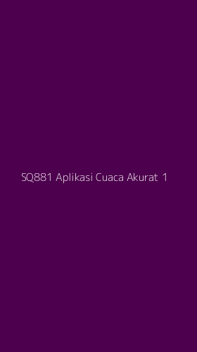 Tampilan Antarmuka Aplikasi Sq881 Aplikasi Cuaca Akurat - 1