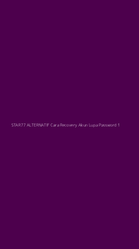 Tampilan Antarmuka Aplikasi Star77 Alternatif Cara Recovery Akun Lupa Password - 1