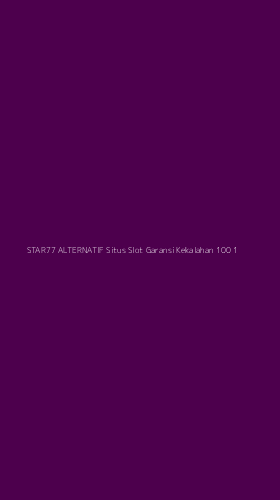Tampilan Antarmuka Aplikasi Star77 Alternatif Situs Slot Garansi Kekalahan 100 - 1