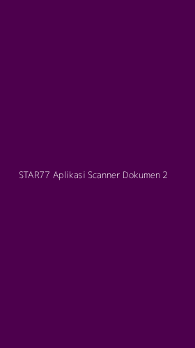 Tampilan Antarmuka Aplikasi Star77 Aplikasi Scanner Dokumen - 2