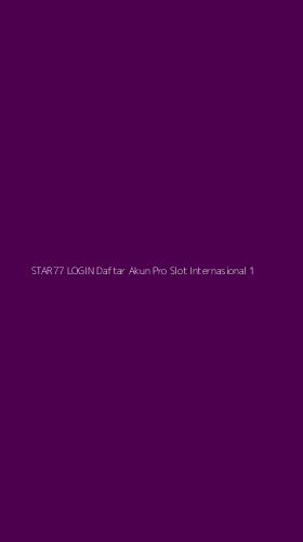Tampilan Antarmuka Aplikasi Star77 Login Daftar Akun Pro Slot Internasional - 1