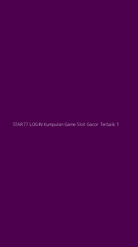 Tampilan Antarmuka Aplikasi Star77 Login Kumpulan Game Slot Gacor Terbaik - 1