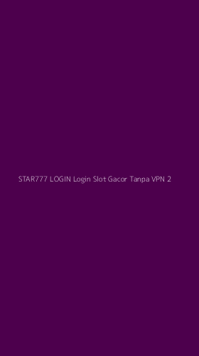 Tampilan Antarmuka Aplikasi Star777 Login Login Slot Gacor Tanpa Vpn - 2