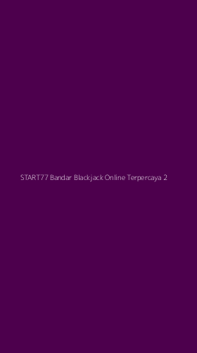 Tampilan Antarmuka Aplikasi Start77 Bandar Blackjack Online Terpercaya - 2