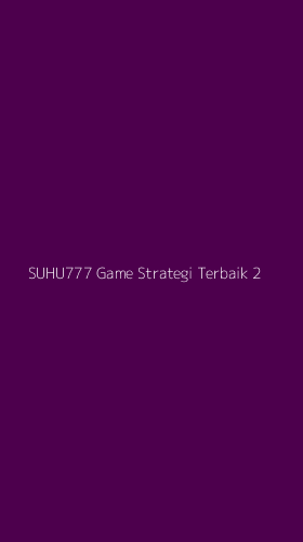 Tampilan Antarmuka Aplikasi Suhu777 Game Strategi Terbaik - 2
