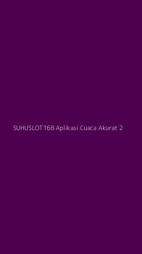 Tampilan Antarmuka Aplikasi Suhuslot168 Aplikasi Cuaca Akurat - 2