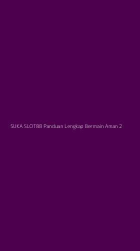 Tampilan Antarmuka Aplikasi Suka Slot88 Panduan Lengkap Bermain Aman - 2