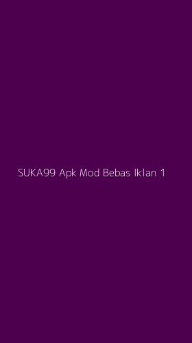 Tampilan Antarmuka Aplikasi Suka99 Apk Mod Bebas Iklan - 1