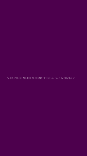 Tampilan Antarmuka Aplikasi Suka99 Login Link Alternatif Editor Foto Aesthetic - 2
