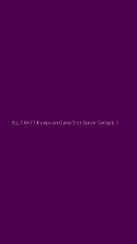 Tampilan Antarmuka Aplikasi Sultan77 Kumpulan Game Slot Gacor Terbaik - 1
