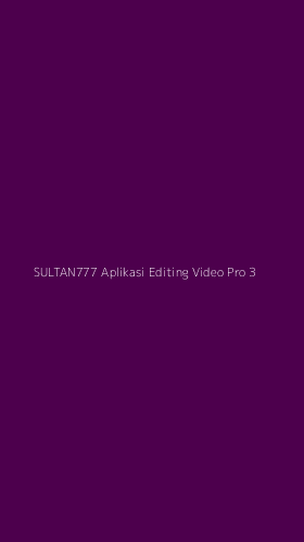 Tampilan Antarmuka Aplikasi Sultan777 Aplikasi Editing Video Pro - 3