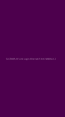 Tampilan Antarmuka Aplikasi Sultanplay Link Login Alternatif Anti Nawala - 2