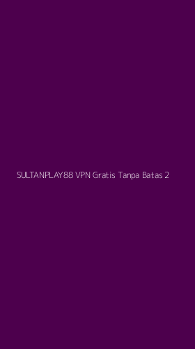 Tampilan Antarmuka Aplikasi Sultanplay88 Vpn Gratis Tanpa Batas - 2