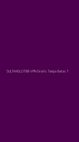 Tampilan Antarmuka Aplikasi Sultanslot88 Vpn Gratis Tanpa Batas - 1