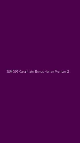 Tampilan Antarmuka Aplikasi Sumo99 Cara Klaim Bonus Harian Member - 2