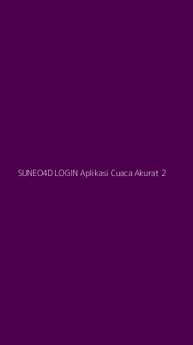 Tampilan Antarmuka Aplikasi Suneo4d Login Aplikasi Cuaca Akurat - 2