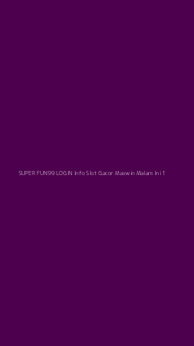 Tampilan Antarmuka Aplikasi Super Fun99 Login Info Slot Gacor Maxwin Malam Ini - 1