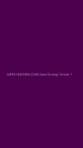 Tampilan Antarmuka Aplikasi Super Heboh88 Login Game Strategi Terbaik - 1