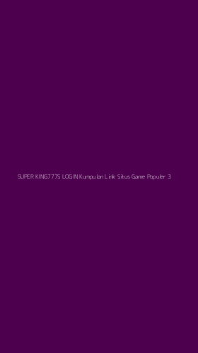 Tampilan Antarmuka Aplikasi Super King777s Login Kumpulan Link Situs Game Populer - 3