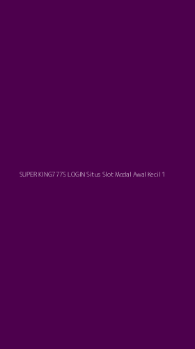 Tampilan Antarmuka Aplikasi Super King777s Login Situs Slot Modal Awal Kecil - 1