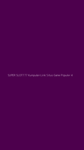 Tampilan Antarmuka Aplikasi Super Slot777 Kumpulan Link Situs Game Populer - 4