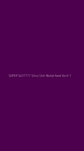 Tampilan Antarmuka Aplikasi Super Slot777 Situs Slot Modal Awal Kecil - 1