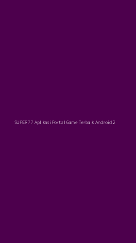 Tampilan Antarmuka Aplikasi Super77 Aplikasi Portal Game Terbaik Android - 2