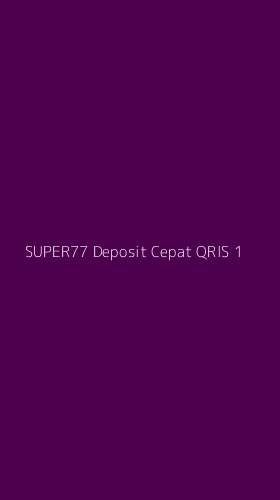 Tampilan Antarmuka Aplikasi Super77 Deposit Cepat Qris - 1