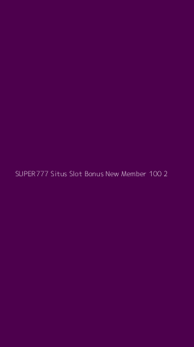 Tampilan Antarmuka Aplikasi Super777 Situs Slot Bonus New Member 100 - 2
