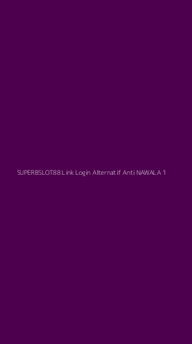 Tampilan Antarmuka Aplikasi Superbslot88 Link Login Alternatif Anti Nawala - 1