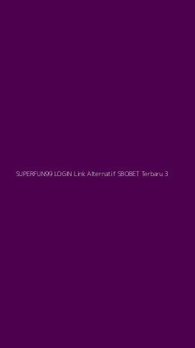 Tampilan Antarmuka Aplikasi Superfun99 Login Link Alternatif Sbobet Terbaru - 3