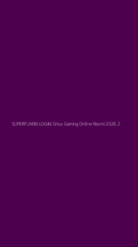 Tampilan Antarmuka Aplikasi Superfun99 Login Situs Gaming Online Resmi 2026 - 2