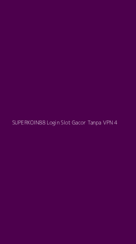 Tampilan Antarmuka Aplikasi Superkoin88 Login Slot Gacor Tanpa Vpn - 4