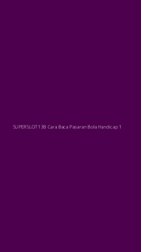 Tampilan Antarmuka Aplikasi Superslot138 Cara Baca Pasaran Bola Handicap - 1