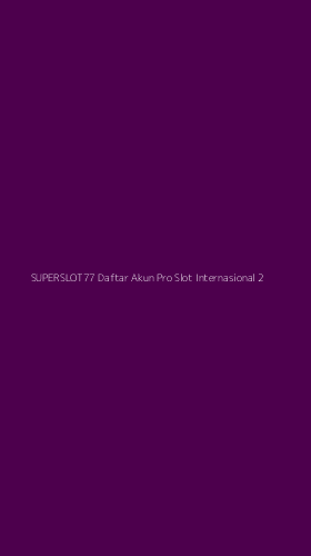 Tampilan Antarmuka Aplikasi Superslot77 Daftar Akun Pro Slot Internasional - 2