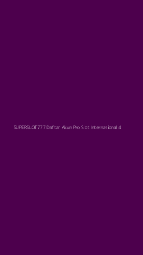 Tampilan Antarmuka Aplikasi Superslot777 Daftar Akun Pro Slot Internasional - 4
