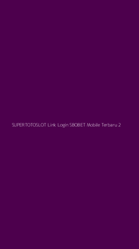 Tampilan Antarmuka Aplikasi Supertotoslot Link Login Sbobet Mobile Terbaru - 2