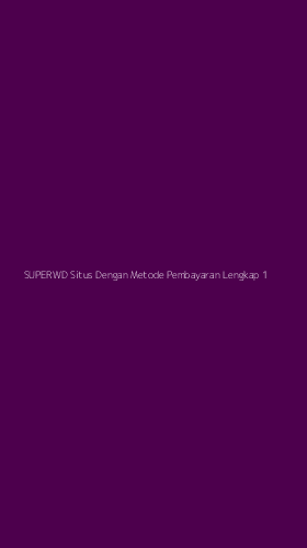 Tampilan Antarmuka Aplikasi Superwd Situs Dengan Metode Pembayaran Lengkap - 1