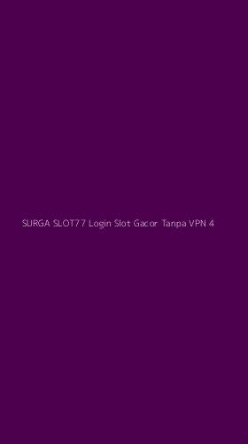 Tampilan Antarmuka Aplikasi Surga Slot77 Login Slot Gacor Tanpa Vpn - 4