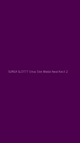 Tampilan Antarmuka Aplikasi Surga Slot77 Situs Slot Modal Awal Kecil - 2