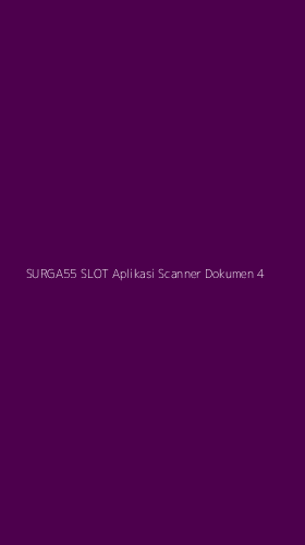 Tampilan Antarmuka Aplikasi Surga55 Slot Aplikasi Scanner Dokumen - 4