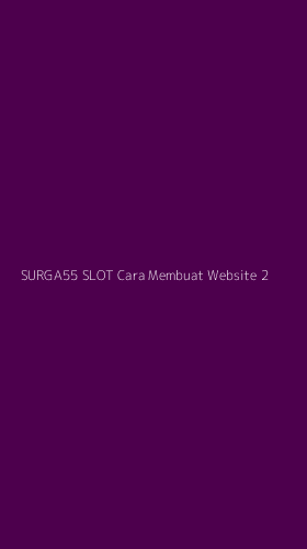 Tampilan Antarmuka Aplikasi Surga55 Slot Cara Membuat Website - 2