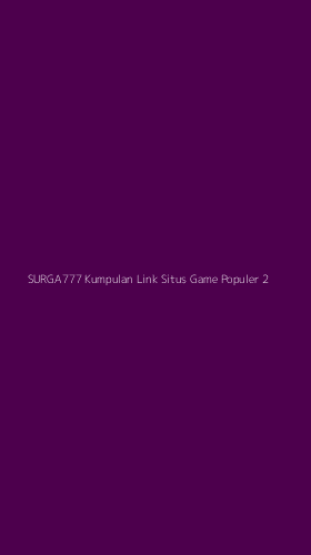 Tampilan Antarmuka Aplikasi Surga777 Kumpulan Link Situs Game Populer - 2